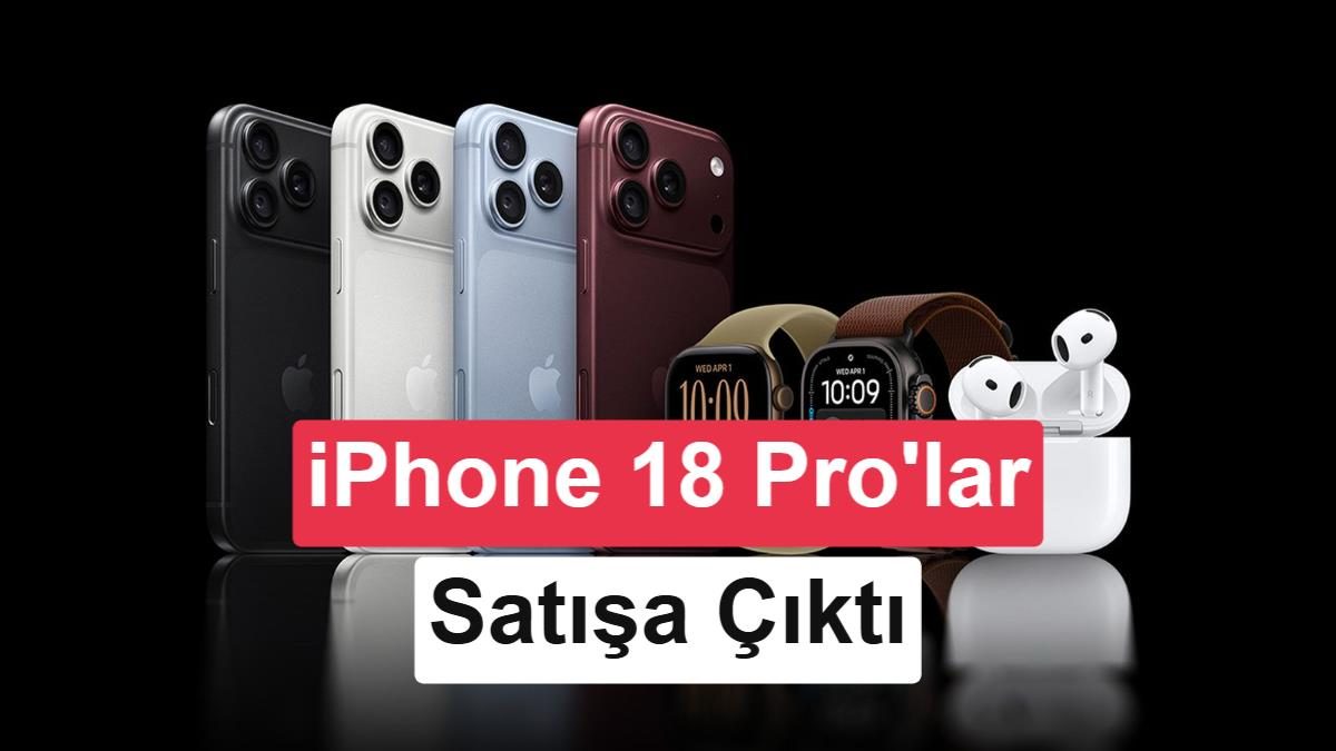 iPhone 18 Pro ve Pro Max Türkiye'de satışa sunuldu