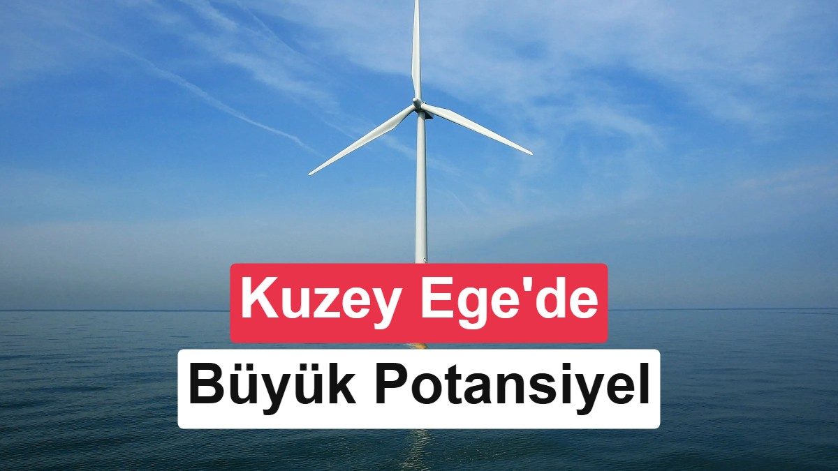 Kuzey Ege'de denizüstü rüzgar enerjisi potansiyeli araştırmaları