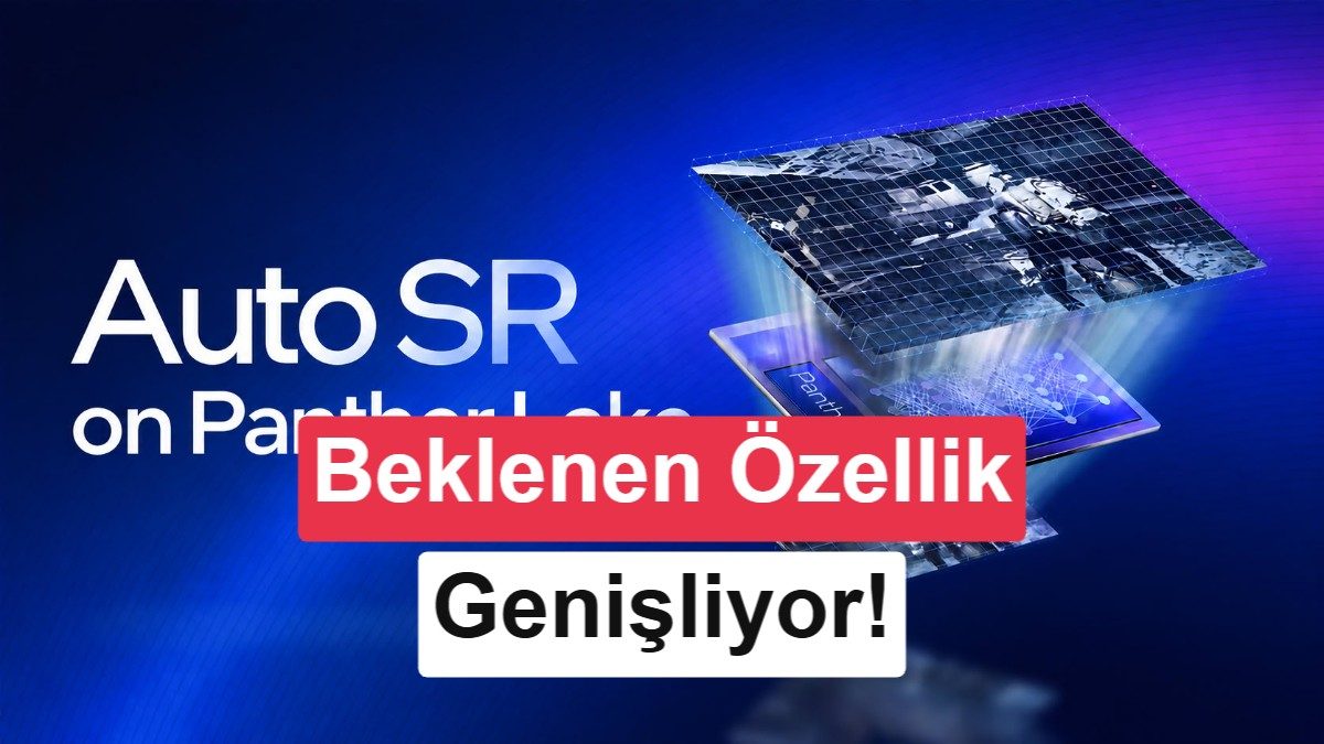 Microsoft'un Auto SR teknolojisi ile Intel Panther Lake işlemcileri oyun deneyimini geliştiriyor.