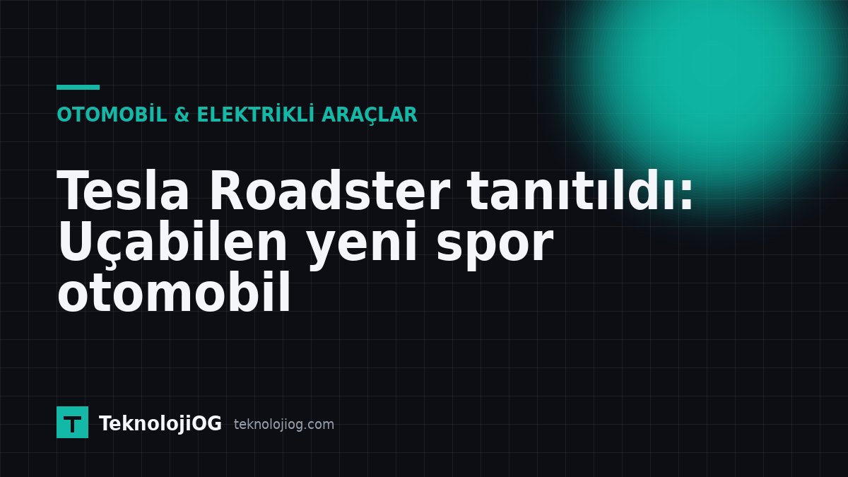 Tesla Roadster, uçabilen yeni spor otomobil olarak tanıtıldı