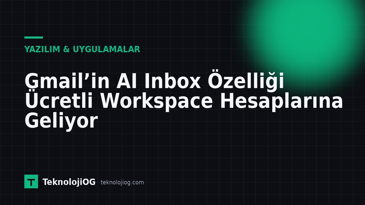 Gmail AI Inbox özelliği, ücretli Workspace hesapları için kullanıma sunuluyor.